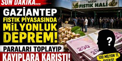 Gaziantep Fıstık Piyasasında 100 Milyonluk Vurgun: Paraları Toplayıp Kayıplara Karıştı!