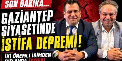 Gaziantep Siyasetinde İstifa Depremi!