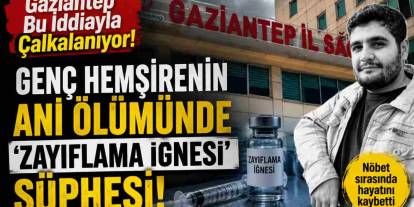 Gaziantep Bu İddiayla Çalkalanıyor: Genç Hemşirenin Ani Ölümünde 'Zayıflama İğnesi' Şüphesi!