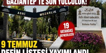 Gaziantep'te 19 İsim Vefat Etti!