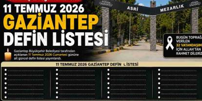 Gaziantep'te Bugün Kimler Vefat Etti? 11 Temmuz 2026 Gaziantep Defin Listesi