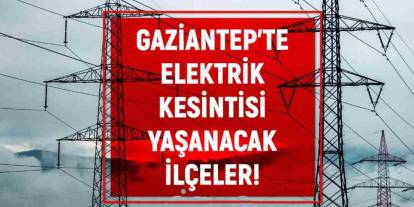 Gaziantep’te Temmuz Sıcağında Yarın Büyük Elektrik Kesintisi
