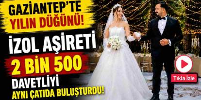 Gaziantep'te Yılın Düğünü! İzol Aşireti 2 Bin 500 Davetliyi Aynı Çatıda Buluşturdu