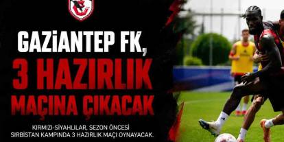 Gaziantep FK'nın hazırlık maçları ne zaman? İşte detaylı program