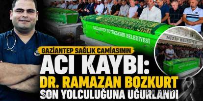 Gaziantep Sağlık Camiasının Acı Kaybı: Dr. Ramazan Bozkurt Son Yolculuğuna Uğurlandı