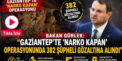Bakan Gürlek: "Gaziantep’te ’Narko Kapan’ operasyonunda 382 şüpheli gözaltına alındı"