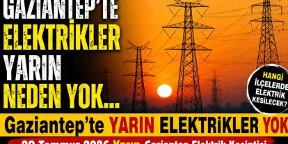 Gaziantepliler Yine Elektrik Kesintisi Duyurusu! 29 Temmuz 2026 Yarın