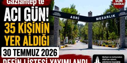 Gaziantep'te Acı Gün! 35 kişinin yer aldığı defin listesi yayımlandı