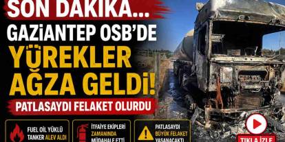 Gaziantep OSB’de Yürekler Ağza Geldi! Patlasaydı Felaket Olurdu