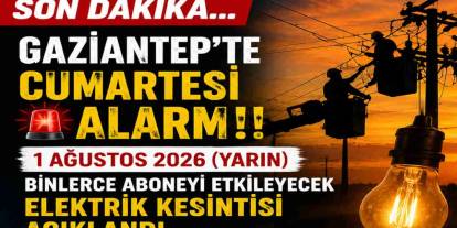 Gaziantep'te saatler sürecek elektrik kesintisi! Mahalleniz listede mi?