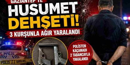 Gaziantep’te Husumet Dehşeti! 3 Kurşunla Ağır Yaralandı