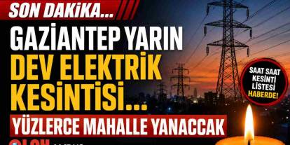 Gaziantep'te Elektrik Kesintileri Bitmiyor! 8 Ağustos 2026 Cumartesi
