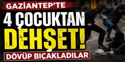 Gaziantep’te Dehşet! 4 Çocuk, 16 Yaşındaki Çocuğu Bıçakladı