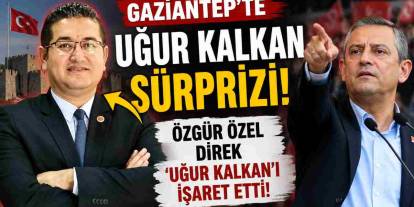 Gaziantep’te Özgür Özel 'UĞUR KALKAN' Dedi