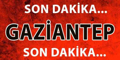 Gaziantep Valiliği'nden Son Dakika Duyurusu