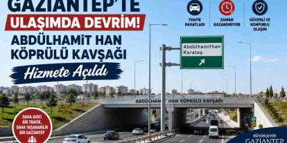 Gaziantep'te Ulaşımda Devrim! Abdülhamit Han Köprülü Kavşağı hizmete açıldı