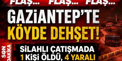 Gaziantep'te Köyde Dehşet! Silahlı Çatışmada 1 Kişi Öldü, 4 Yaralı