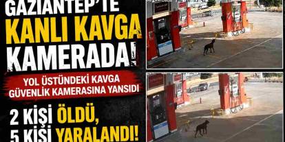 Gaziantep’te kanlı kavga kamerada! 2 kişi öldü, 5 kişi yaralandı