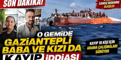 SON DAKİKA! O Gemide Gaziantepli Baba ve Kızı da Kayıp İddiası
