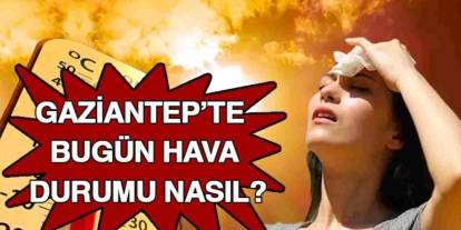 Gaziantep’te Eylül Sıcak Başladı! Termometreler 36 Dereceyi Görecek