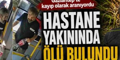 Gaziantep’te 2 Haftadır Kayıptı! 47 Yaşındaki Adam Ölü Bulundu