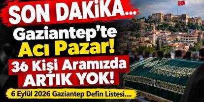 Gaziantep’te Acı Pazar! 36 Kişi Aramızda ARTIK YOK!