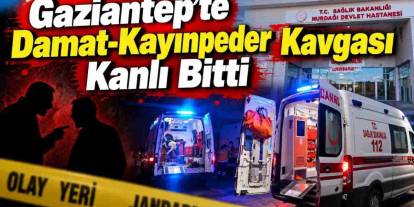 Gaziantep'te Kayıpeder Dehşeti! Damadına Kurşun Yağdırdı