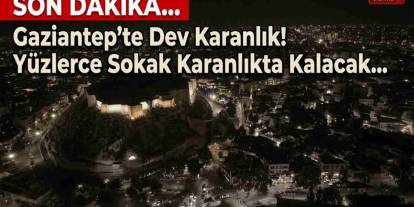 Gaziantep'te Dev Karanlık! Yüzlerce Sokak Karanlıkta Kalacak...