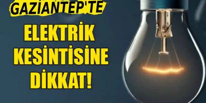 Karanlıklar Şehri Gaziantep! Yüzlerce Sokakta Yarın Elektrikler Yok!