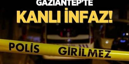 Gaziantep’te kanlı infaz! Katiller her yerde aranıyor!