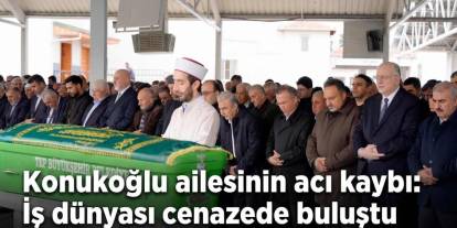 Konukoğlu ailesinin acı kaybı: İş dünyası cenazede buluştu