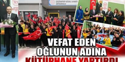 Bir babanın evlat sevgisi Gaziantep’te kütüphaneye dönüştü