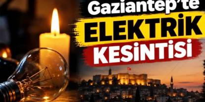Gaziantep'te Elektrik Kesintisi Bugün: Mahalleniz Listede mi?