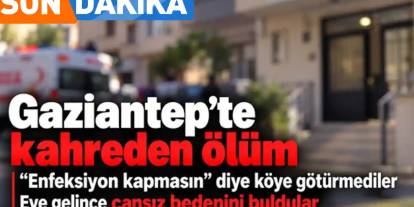 Gaziantep'te Yürek Yakan Ölüm: Kızlarının Cansız Bedeniyle Karşılaştılar