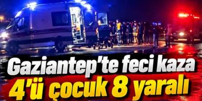 Gaziantep Trafik Kazası! 4 Çocuk 8 Kişi Yaralı