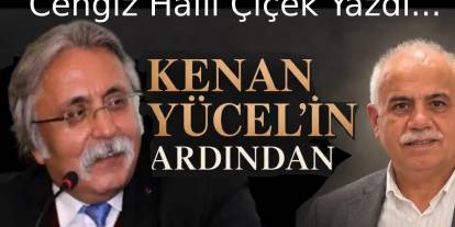 Cengiz Halil Çiçek'ten 'KENAN YÜCEL'e Veda Yazısı....