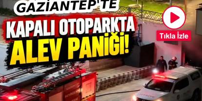 Gaziantep'te gece yarısı otoparkta alevler: Site sakinleri sokağa döküldü