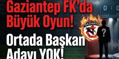 Gaziantep FK’da SKANDAL! Ortada Başkan Adayı YOK!