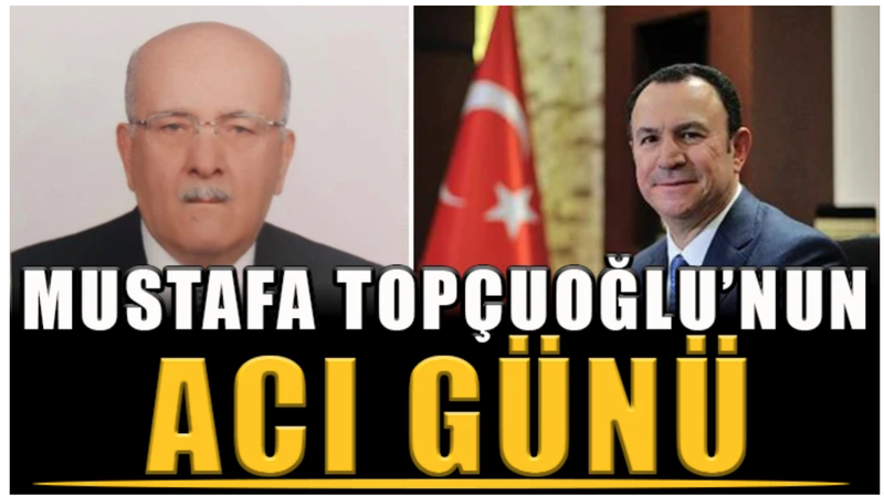 Gülsan Holding Yönetim Kurulu Başkanı Mustafa Topçuoğlu’nun acı günü